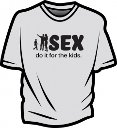 Tricou sex - do it for the kids
